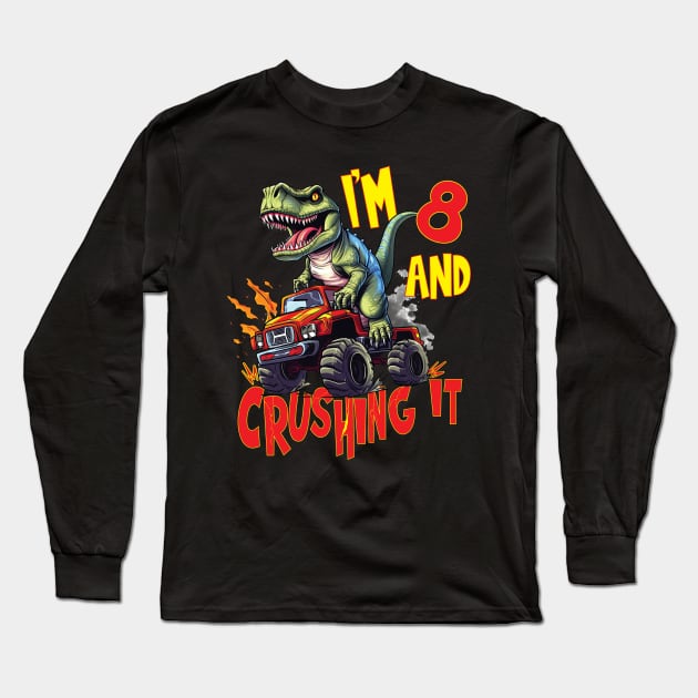 I'm 8 and Crushing It 8yr 8th Eight Birthday Monster Truck T-Rex Dinosaur Boy Girl 8 Years Old Long Sleeve T-Shirt by Envision Styles